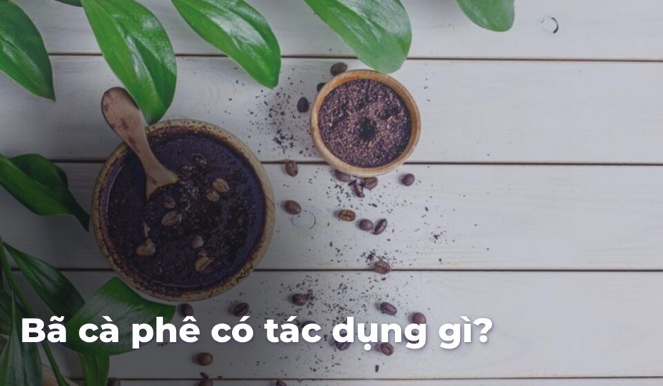 Bã cà phê có tác dụng gì? a07a551dcb4f956c90373c73038d5265i7ZT5q